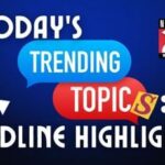 Today’s Trending Topics: Headline Highlights for April 25